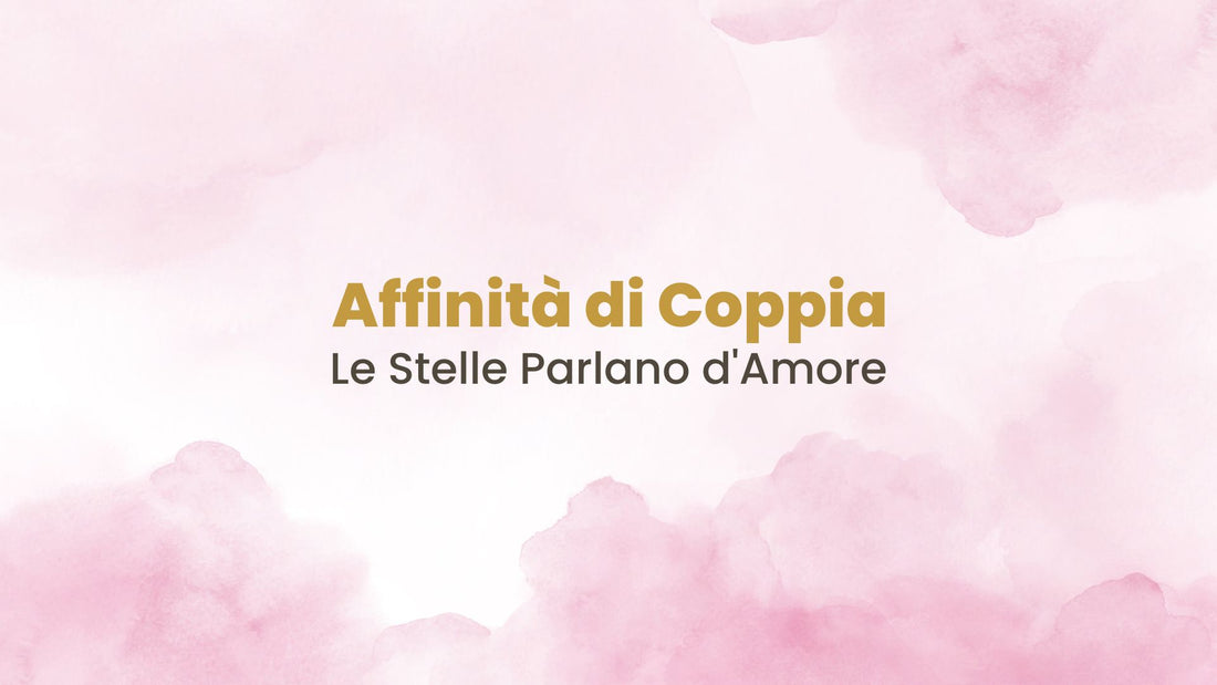 Affinità di Coppia - Le Stelle parlano d'Amore