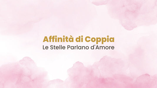 Affinità di Coppia - Le Stelle parlano d'Amore